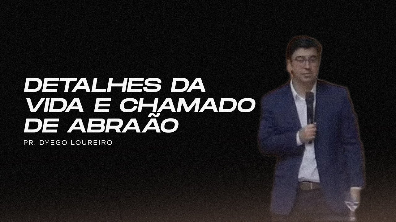 Pr. Dyego Loureiro | Detalhes da Vida e Chamado de Abraão