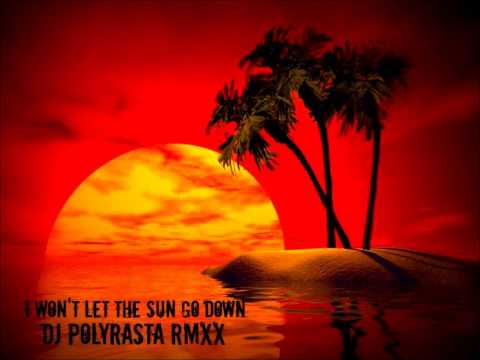 DJ PoLyRaStA RmXx - I Won't Let The Sun Go Down