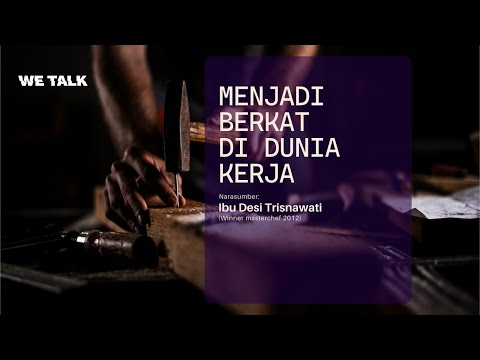 WETALK - MENJADI BERKAT DI DUNIA KERJA - IBU DESI TRISNAWATI