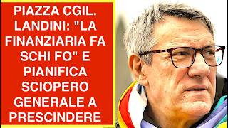 PIAZZA CGIL. LANDINI: "LA FINANZIARIA FA SCHI FO" E PIANIFICA SCIOPERO GENERALE A PRESCINDERE