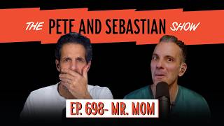 "MR. MOM" | EP 698 : The Pete and Sebastian Show