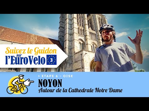 Suivez le Guidon sur l'EuroVelo 3, Etape 6 : Noyon - Autour de la Cathédrale Notre-Dame