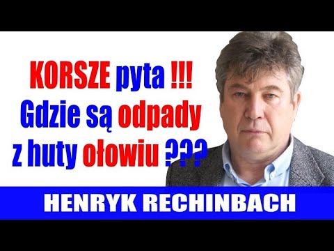 Korsze pyta! Gdzie są odpady z huty ołowiu? Henryk Rechinbach - Jaka jest Twoja prawda? - 25.04.2017