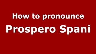 How to pronounce Prospero Spani