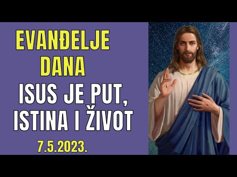 EVANĐELJE DANA - ISUS KRIST JE PUT, ISTINA I ŽIVOT