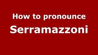 How to pronounce Serramazzoni