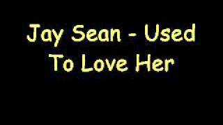 Used To Love Her - jay Sean