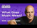 What Does Music Mean? | John Medeski | Feed Your Head