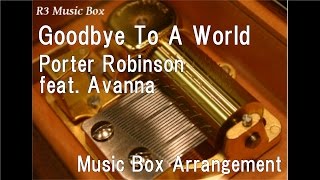Goodbye To A World/Porter Robinson feat. Avanna [Music Box]