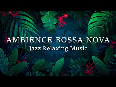 Relaxing Bossa Nova ~ Beautiful Brazilian Bossa Nova Jazz For a Positive Vibe ~ Bossa Nova Music