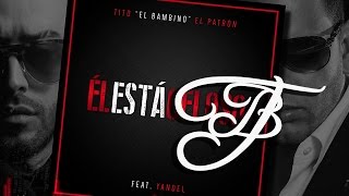 Tito "El Bambino"  Feat Yandel - El Está Celoso
