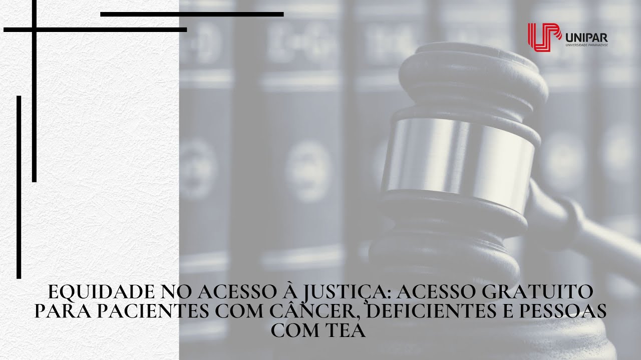 EQUIDADE NO ACESSO À JUSTIÇA: ACESSO GRATUITO PARA PACIENTES COM CÂNCER, DEFICIENTES E TEA