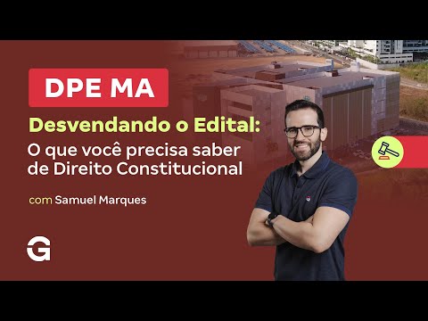 Concurso DPE MA | Desvendando o Edital: o que Você precisa saber de Direito Constitucional