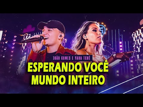 João Gomes e Yara Tche -  Esperando Você  - Mundo Inteiro