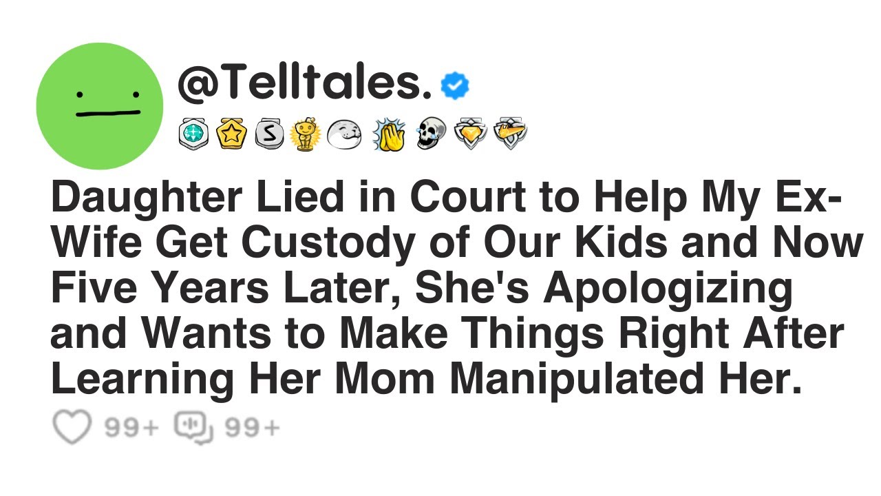 Daughter Lied in Court to Help My Ex-Wife Get Custody of Our Kids and Now Five Years Later, She's...