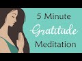 5 Minute Meditation for Gratitude (guided meditation)