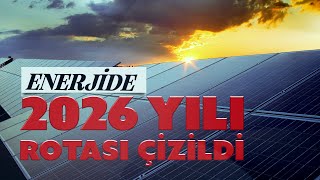 Türkiye'nin enerjide 2026 yol haritası belli oldu