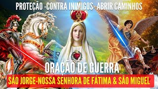 ORAÇÃO DE GUERRA SÃO JORGE NOSSA SENHORA E SÃO MIGUEL PROTEÇÃO CONTRA OS INIMIGOS AFASTAR O MAL