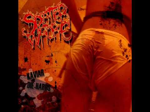 Splatter Whore - Kaviar Die Hards