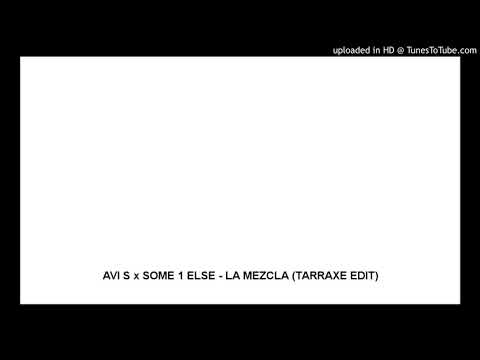 AVI S x SOME 1 ELSE - LA MEZCLA (TARRAXE EDIT)