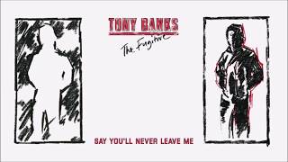 Tony Banks - The Fugitive - Say You&#39;ll Never Leave Me (Remaster)