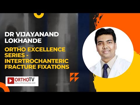 Ortho Excellence Series - Intertrochanteric Fracture Fixations - Dr Vijayanand Lokhande