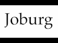 How to Pronounce Joburg