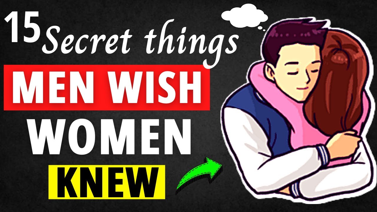 15 Secret And Interesting Things Men Wish Woman Knew