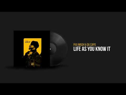 Fka Mash and Da Capo - Life As You Know It (Visualiser)
