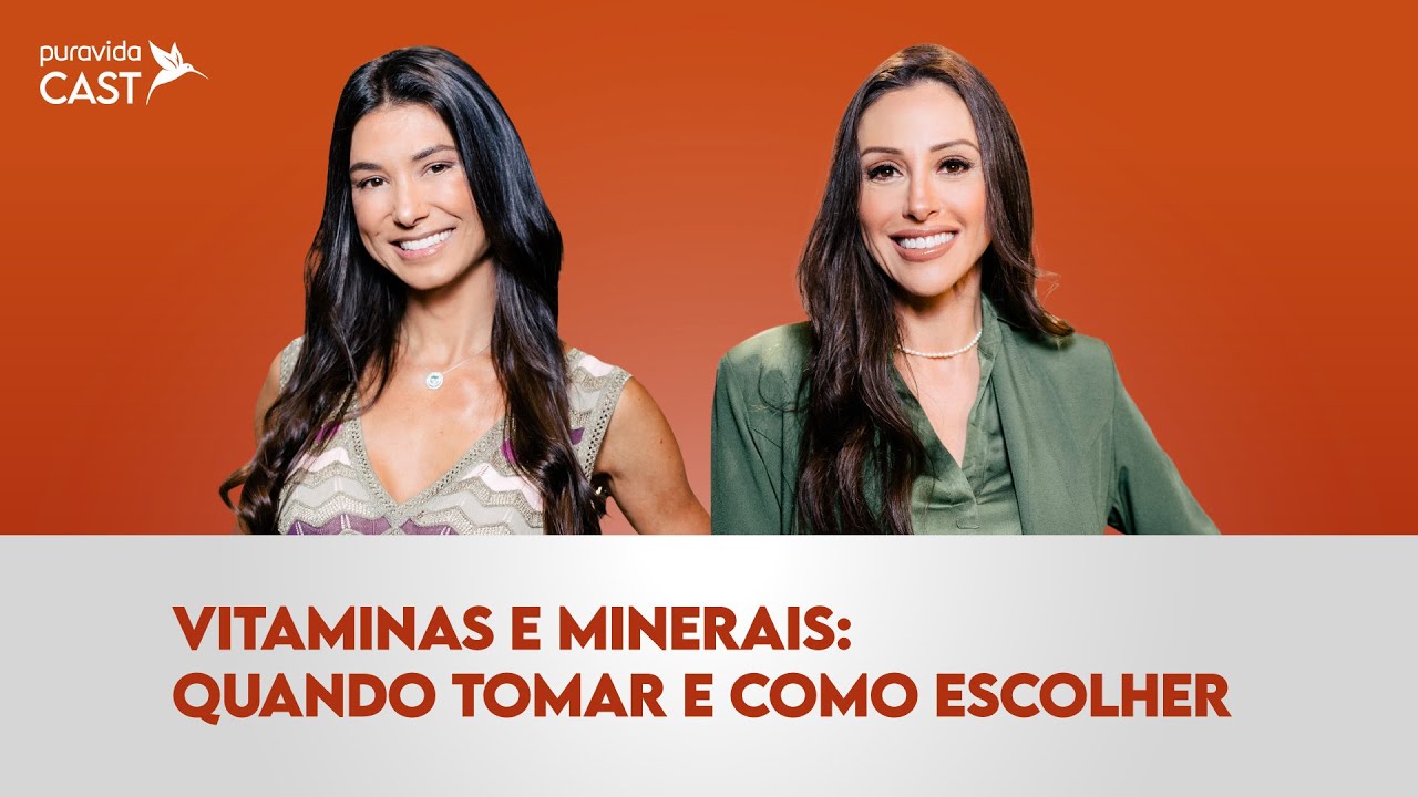 VITAMINAS E MINERAIS: COMO TOMAR E ESCOLHER? Alessandra Feltre e Roberta Carbonari #PuravidaCAST 119