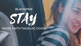 BLACKPINK - Stay || Hazel Faith Tagalog Cover (MV)