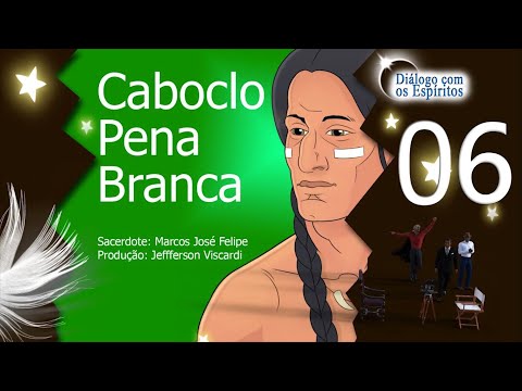 DcE 006 [Espíritos e egrégoras] - Espírito: Caboclo Pena Branca - Médium: Marcos José Felipe