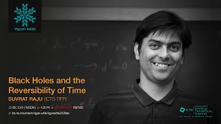 Vigyan Adda Talk: Black Holes and the Reversibility of Time by Suvrat Raju
