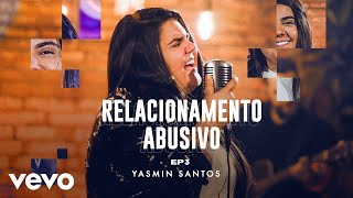 Ouvir Yasmin Santos – Relacionamento Abusivo