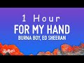 [ 1 HOUR ] Burna Boy - For My Hand (Lyrics) feat Ed Sheeran