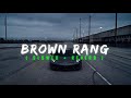 Brown Rang Yo Yo Honey Singh Slowed Reverb Lufi Song Slowed Reverb Lufi Song