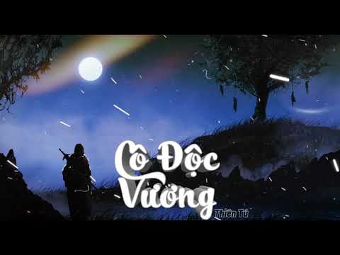 Cô Độc Vương|Thiên Tú|Lời Việt|Hải Lai A Mộc|Nửa Đời Sầu Nửa Đời Âu