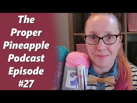 The Proper Pineapple Crochet and Knitting Podcast Episode #27