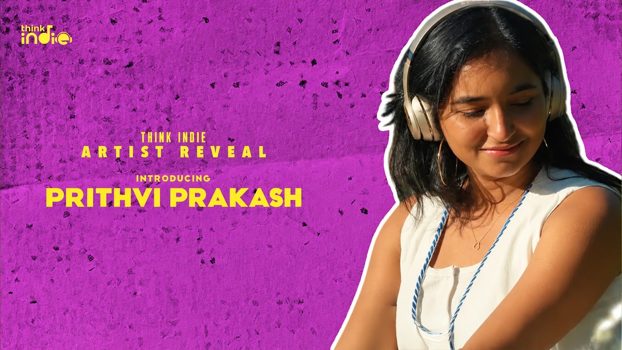 Prithivi Prakash x Think Indie | Artist Reveal