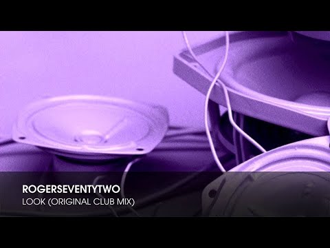 Rogerseventytwo - Look (Original Club Mix)