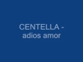 CENTELLA Adios Amor