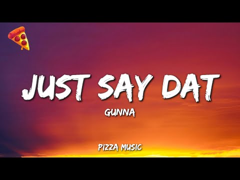 Just say dat - Gunna (Lyrics)