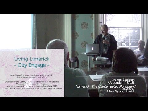Irénée Scalbert, "Limerick - The Uninterrupted Monument".  City Engage Limerick Week1. 28.2.2017