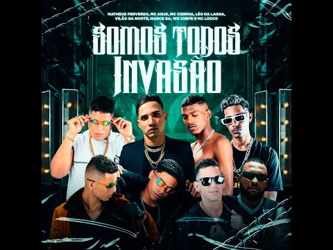 Somos Todos Invasão -Matheus P, Mc Anjo, Chinina, Léo da Lagoa, Vilão da Norte, WK Chefe e Mc Louco