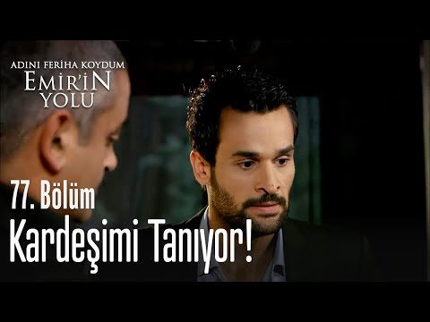 Kardeşimi tanıyor! - Adını Feriha Koydum Emir'in Yolu 77. Bölüm