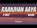 Raanjhan Aaya Kala Sha Kala Lyrics Masaba Akshay And IP Singh
