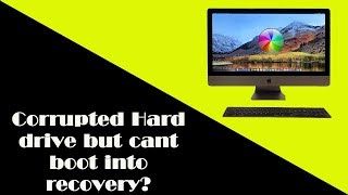 How To Fix a Mac With Corrupted Hard Drive and Wont Enter Recovery!