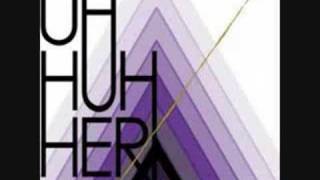 Uh Huh Her - Dreamer