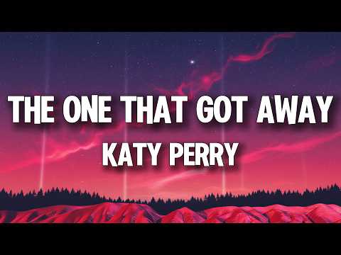 Katy Perry - The One That Got Away (Lyrics)