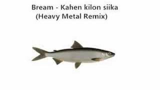 Bream - Kahen Kilon Siika (Heavy Metal Remix)